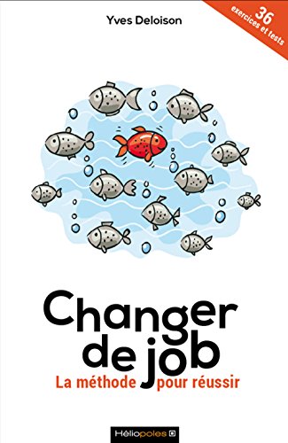 CHANGER DE JOB - LA MÉTHODE POUR RÉUSSIR