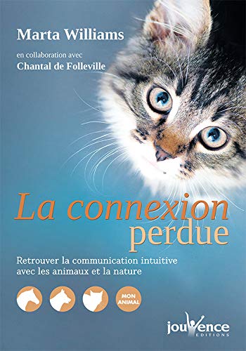 LA CONNEXION PERDUE : RETROUVER LA COMMUNICATION INTUITIVE AVEC LES ANIMAUX ET LA NATURE