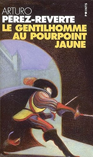LE GENTILHOMME AU POURPOINT JAUNE - LES AVENTURES DU CAPITAINE ALATRISTE, TOME 5