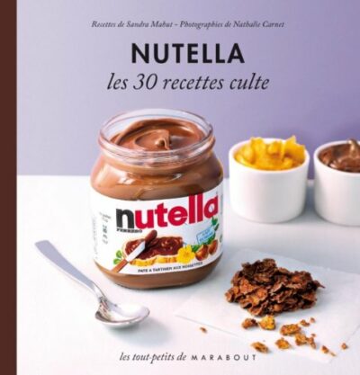 NUTELLA LES 30 RECETTES CULTES