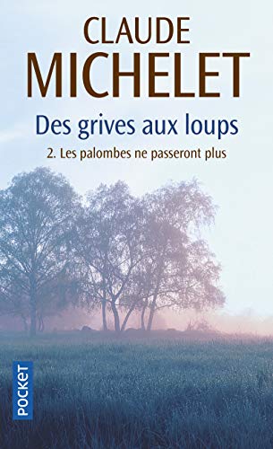 LES PALOMBES NE PASSERONT PLUS, TOME 2 - DES GRIVES AUX LOUPS, VOLUME 2