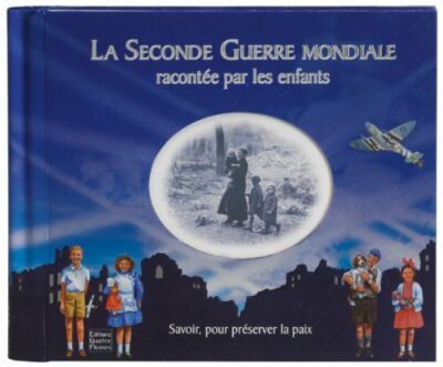 LA SECONDE GUERRE MONDIALE RACONTÉE PAR LES ENFANTS