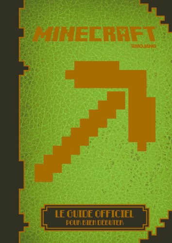 MINECRAFT - LE GUIDE OFFICIEL POUR BIEN DÉBUTER