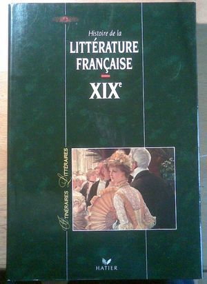 HISTOIRE DE LA LITTÉRATURE FRANÇAISE XIX SIÈCLE