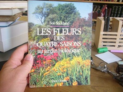 LES FLEURS DES QUATRE SAISONS. AU JARDIN BIOLOGIQUE