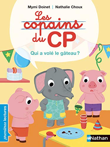 LES COPAINS DU CP : QUI A VOLÉ LE GÂTEAU - PREMIÈRES LECTURES CP NIVEAU 2 - DÈS 6 ANS