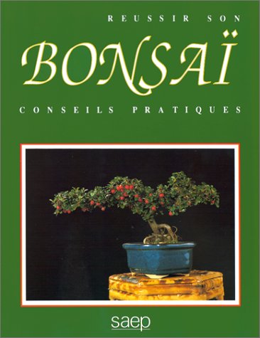 RÉUSSIR SON BONSAÏ - CONSEILS PRATIQUES