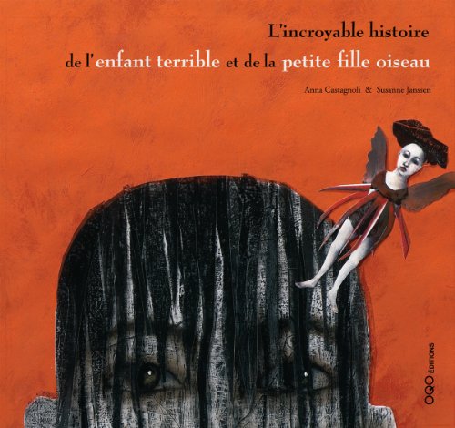 L'INCROYABLE HISTOIRE DE L'ENFANT TERRIBLE ET DE LA PETITE FILLE OISEAU