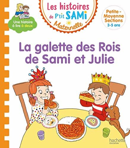LES HISTOIRES DE P'TIT SAMI MATERNELLE (3-5 ANS) LA GALETTE DES ROIS DE SAMI ET JULIE