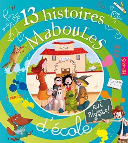 13 HISTOIRES MABOULES D'ÉCOLE QUI RIGOLE !