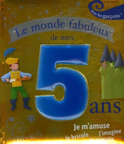 LE MONDE FABULEUX DE MES 5 ANS - POUR LES GARÇONS !