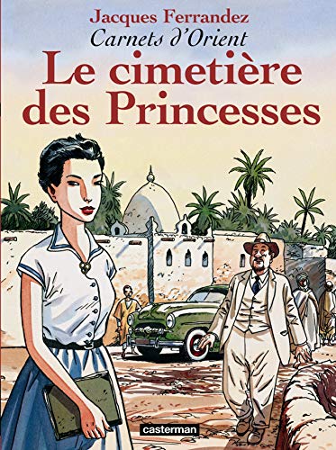 CARNETS D'ORIENT, TOME 5 - LE CIMETIÈRE DES PRINCESSES