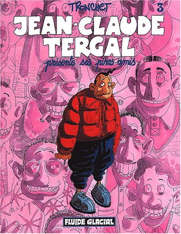 JEAN-CLAUDE TERGAL, TOME 3 - JEAN-CLAUDE TERGAL PRÉSENTE SES PIRES AMIS