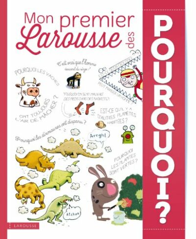 MON PREMIER LAROUSSE DES POURQUOI ?
