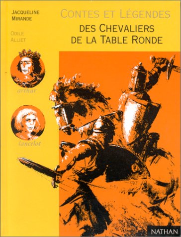 CONTES ET LÉGENDES DES CHEVALIERS DE LA TABLE RONDE : D'APRÈS CHRÉTIEN DE TROYES