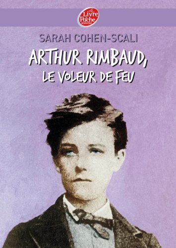 ARTHUR RIMBAUD, LE VOLEUR DE FEU