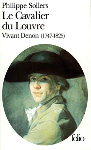 LE CAVALIER DU LOUVRE : VIVANT DENON, 1747-1825