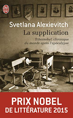LA SUPPLICATION : TCHERNOBYL, CHRONIQUE DU MONDE APRÈS L'APOCALYPSE - PRIX NOBEL DE LITTÉRATURE 2015