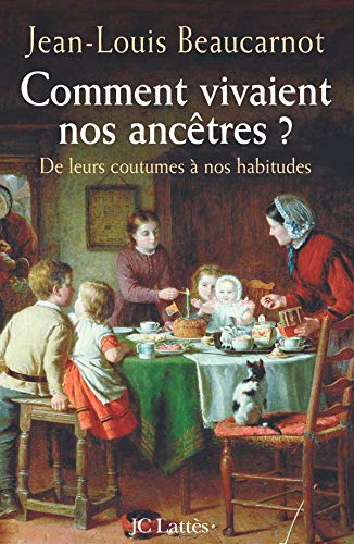 COMMENT VIVAIENT NOS ANCÊTRES ? DE LEURS COUTUMES À NOS HABITUDES