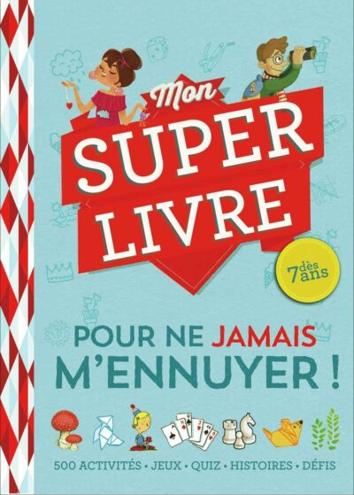MON SUPER LIVRE POUR NE JAMAIS M'ENNUYER !