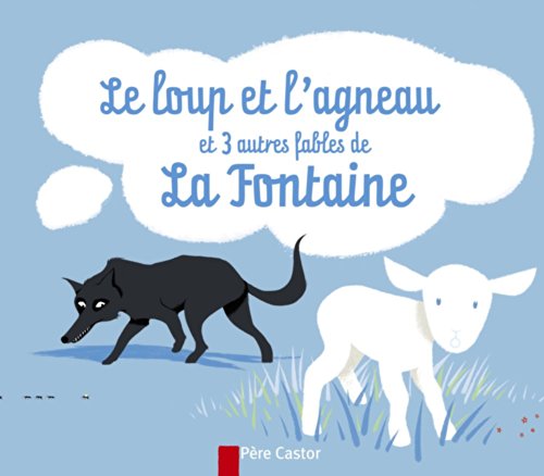 LE LOUP ET L'AGNEAU ET 3 AUTRES FABLES DE LA FONTAINE