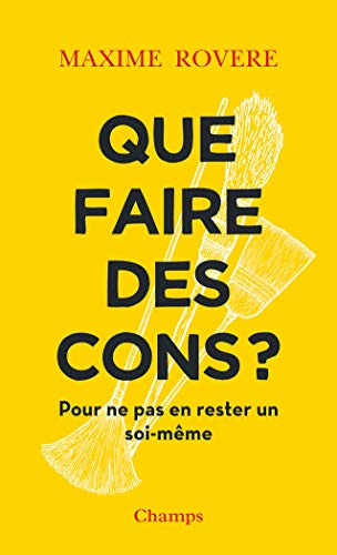 QUE FAIRE DES CONS ?: POUR NE PAS EN RESTER UN SOI-MÊME