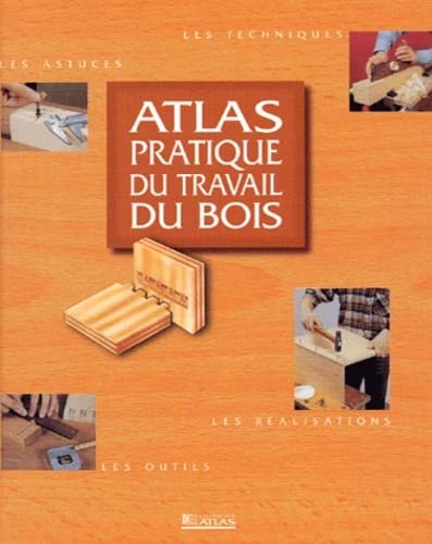 ATLAS PRATIQUE DU TRAVAIL DU BOIS