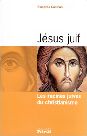 JÉSUS JUIF : LES RACINES JUIVES DU CHRISTIANISME