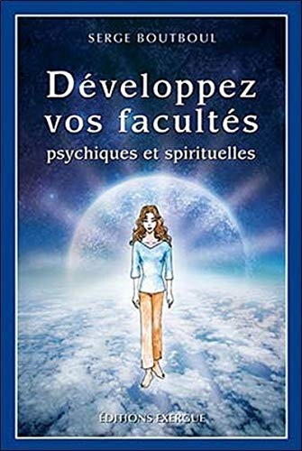 DÉVELOPPEZ VOS FACULTÉS PSYCHIQUES ET SPIRITUELLES