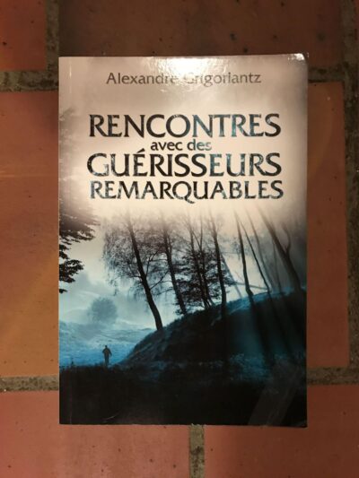 RENCONTRES AVEC DES GUÉRISSEURS REMARQUABLES