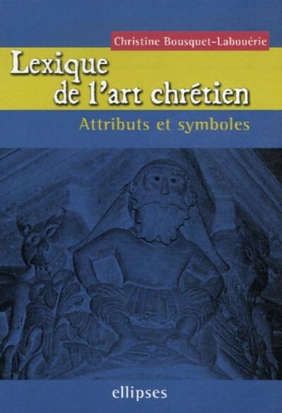 LEXIQUE DE L'ART CHRÉTIEN: ATTRIBUTS ET SYMBOLES