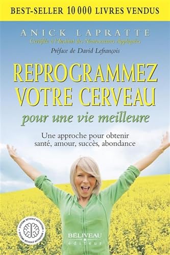 REPROGRAMMEZ VOTRE CERVEAU POUR UNE VIE MEILLEURE