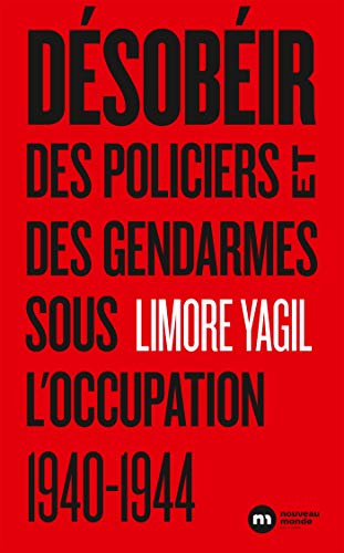 DÉSOBÉIR: DES POLICIERS ET DES GENDARMES SOUS L'OCCUPATION 1940-1944
