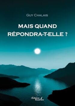 MAIS QUAND RÉPONDRA-T-ELLE ?