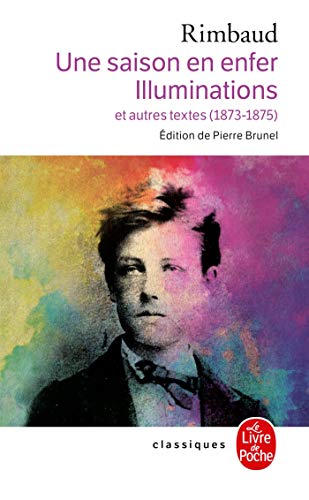 UNE SAISON EN ENFER : ILLUMINATIONS ET AUTRES TEXTES, 1873-1875