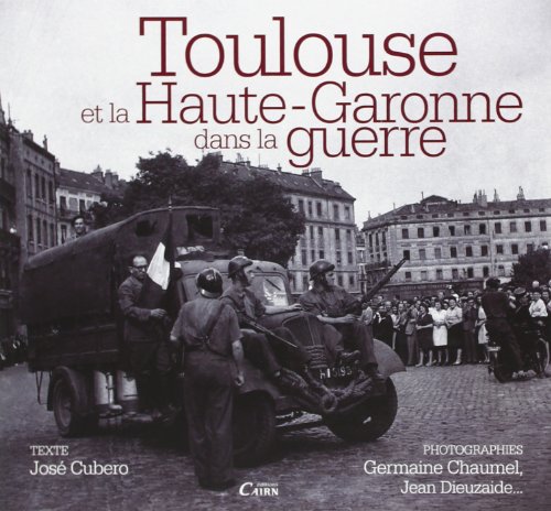 TOULOUSE ET LA HAUTE-GARONNE DANS LA GUERRE